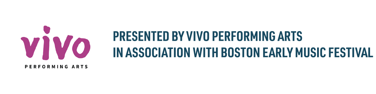 Presented by Vivo Performing Arts in association with Boston Early Music Festival