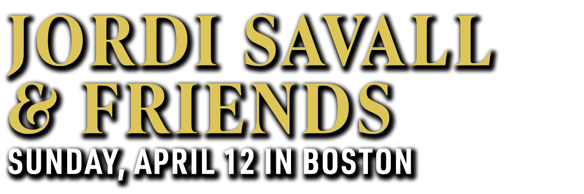 Jordi Savall & Friends | Sunday, April 12 in Boston